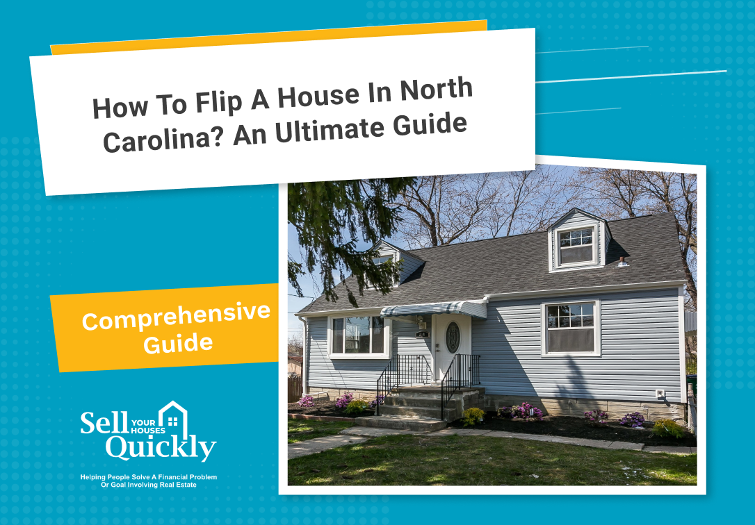 How to Flip a House in North Carolina? An Ultimate Guide