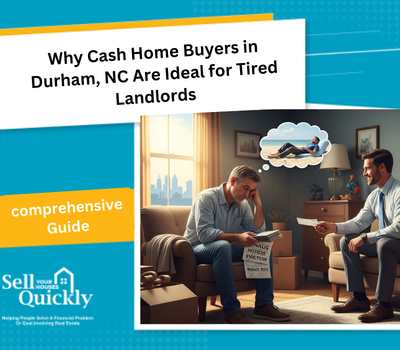 Why Cash Home Buyers in Durham, NC Are Ideal for Tired Landlords